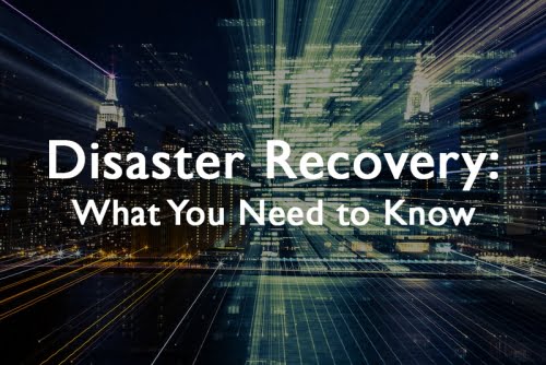 Disaster Recovery: What You Need to Know